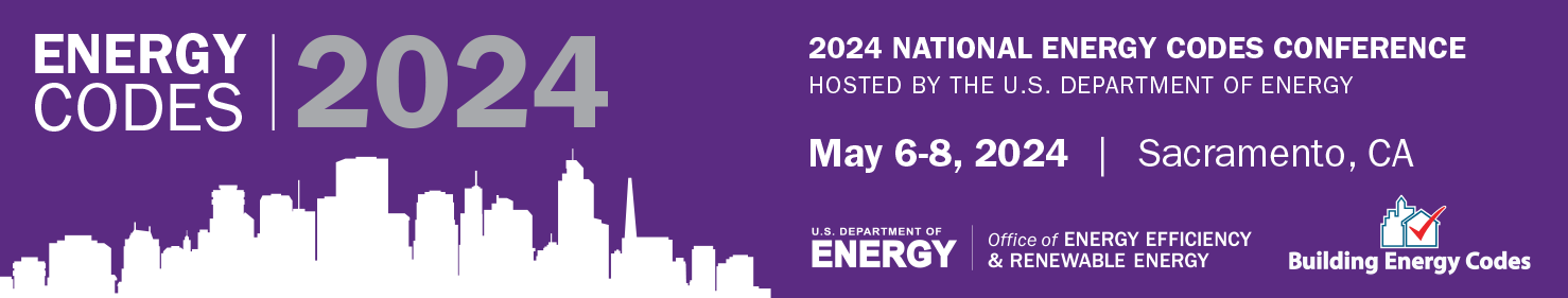 2024 National Energy Codes Conference, May 6-8, 2024, Sacramento, CA